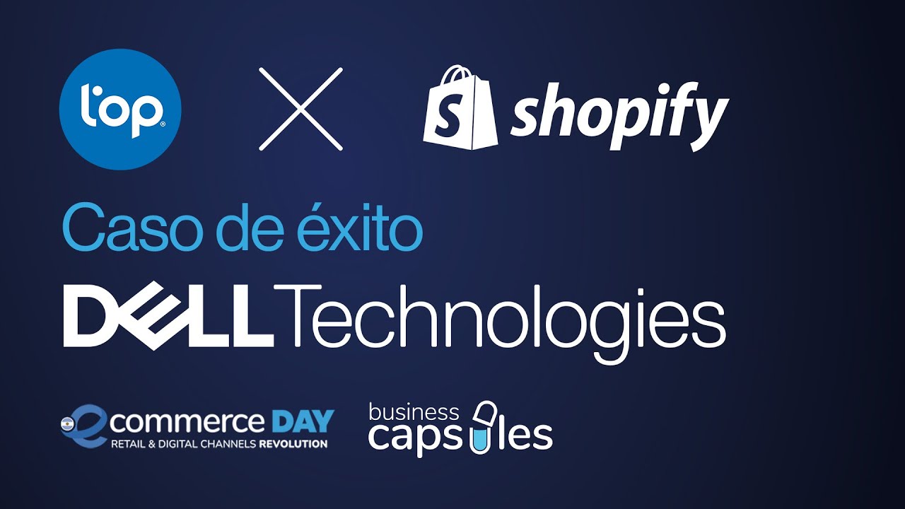 Cargar video: LOP X Shopify | Caso de éxito Dell Technologies en el eCommerce Day